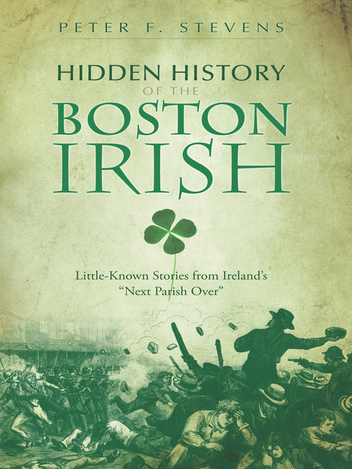 Title details for Hidden History of the Boston Irish by Peter F. Stevens - Available